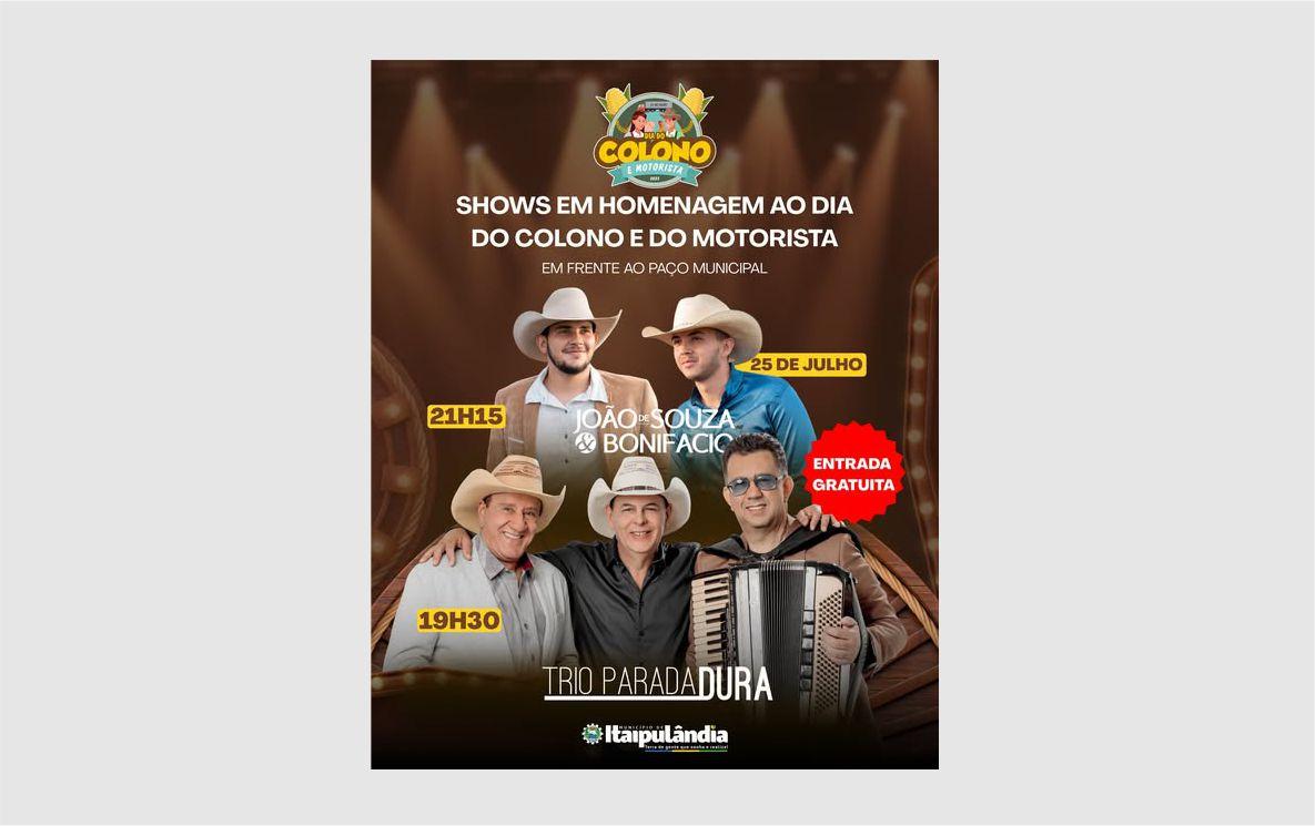 ITAIPULÂNDIA REALIZA SHOWS COM TRIO PARADA DURA E JOÃO DE SOUZA & BONIFÁCIO EM HOMENAGEM AO DIA DO COLONO E DO MOTORISTA